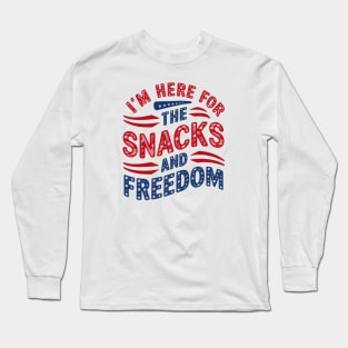 I'M Here For The Snacks and Freedom Long Sleeve T-Shirt